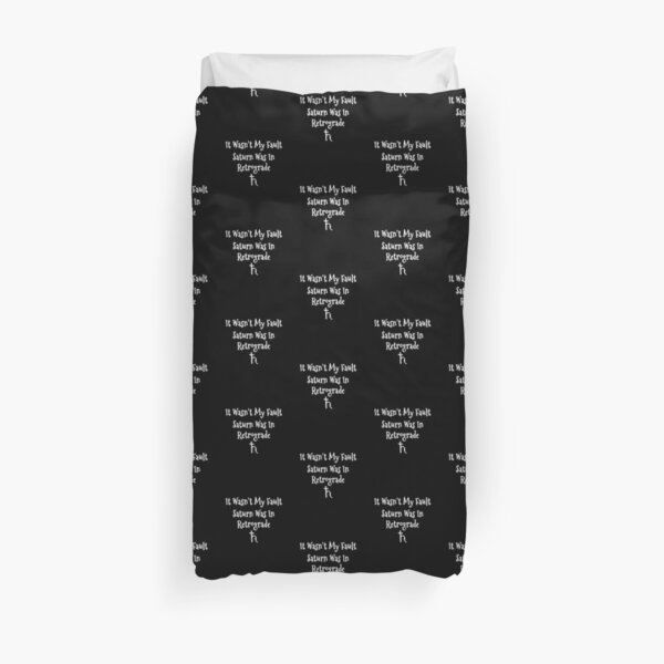 It Wasn't My Fault Saturn Was In Retrograde Duvet Cover