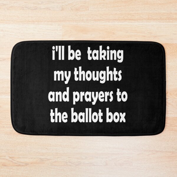 Item preview, I'll Be Taking My Thoughts And Prayers To The Ballot Box designed and sold by Lara Jalade.