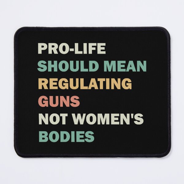 Item preview, Pro-life should mean regulating guns, not women's bodies designed and sold by ValentinaHramov.
