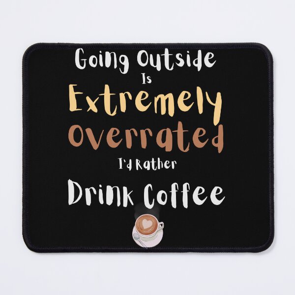 Item preview, Going Outside Is Extremely Overrated Id Rather Drink Coffee designed and sold by 503designs.