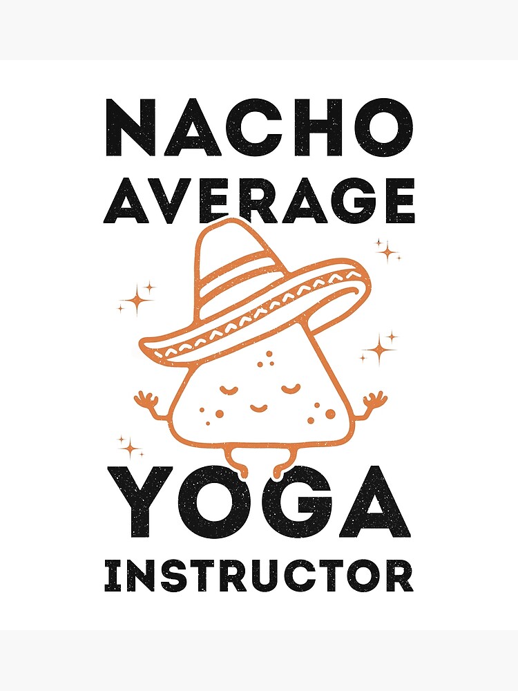 nacho-average-yoga-instructor-funny-yoga-poster-for-sale-by-modusa