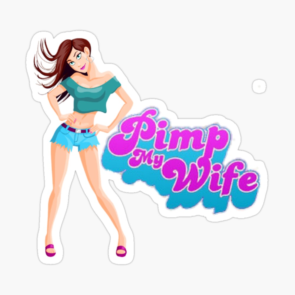 Pimp my wife