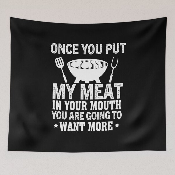 Item preview, Once You Put My Meat In Your Mouth You Are Going To Want More Funny BBQ Gift designed and sold by Luna1Shop.