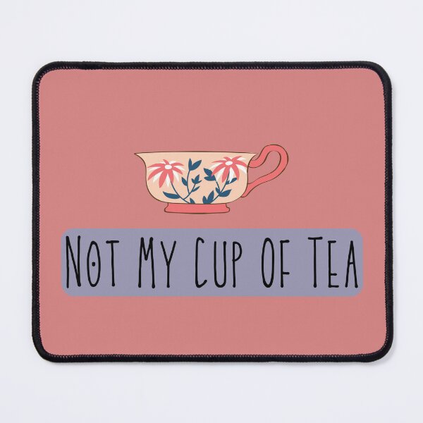 Item preview, Not My Cup Of Tea designed and sold by imagine99.