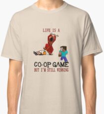 Life is a co-op game (but I'm still winning) Classic T-Shirt