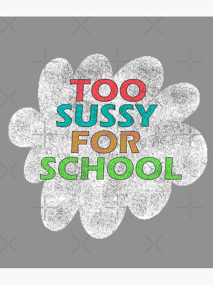 too sussy for school Poster for Sale by sednalafandy79