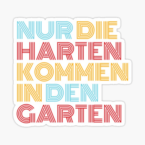 "Nur die Harten kommen in den Garten (Only the strongest survive