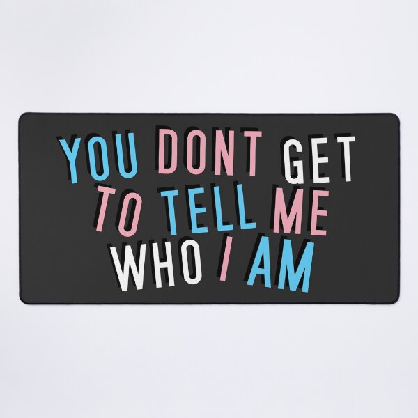 Item preview, Trans | YOU DON'T GET TO TELL ME WHO I AM designed and sold by Vira Magnus Layton.