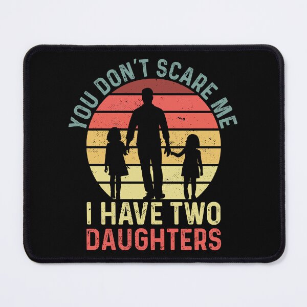 Item preview, You Don't Scare Me I Have Two Daughters Fathers Day Retro designed and sold by haselshirt.