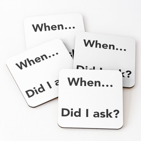Item preview, When… Did I Ask? designed and sold by jcdeegs123.