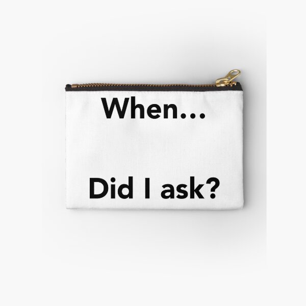 Item preview, When… Did I Ask? designed and sold by jcdeegs123.