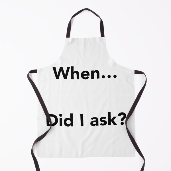 Item preview, When… Did I Ask? designed and sold by jcdeegs123.
