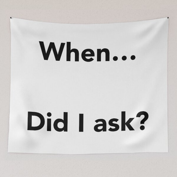 Item preview, When… Did I Ask? designed and sold by jcdeegs123.