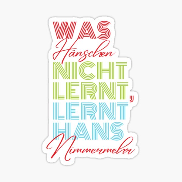 "Was Hänschen Nicht Lernt, Lernt Hans Nimmermehr (You Can’t Teach An ...