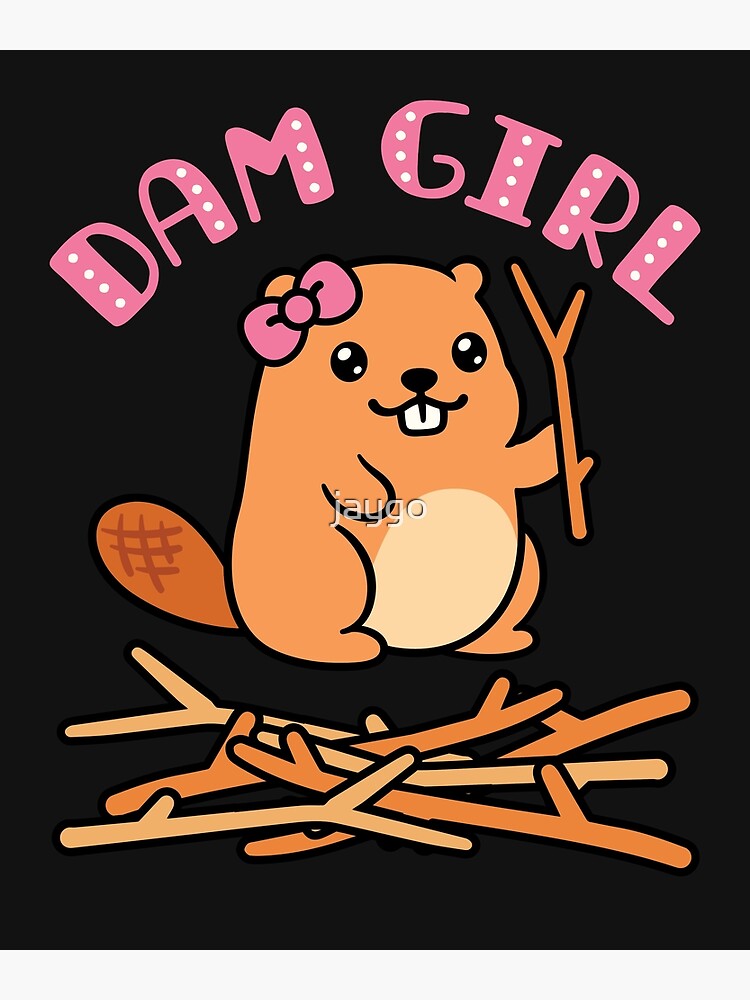 "Dam Girl Cute Beaver" Poster for Sale by jaygo Redbubble