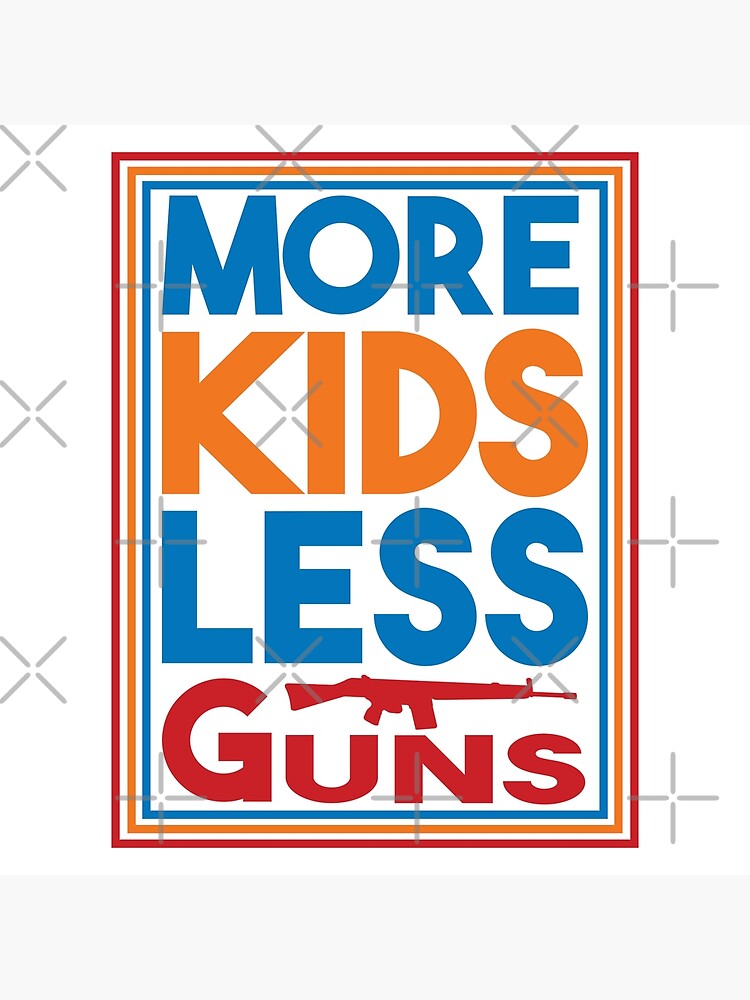 "More Kids Less Guns, Ban gun, Stop Gun Violence, Anti gun" Art Print
