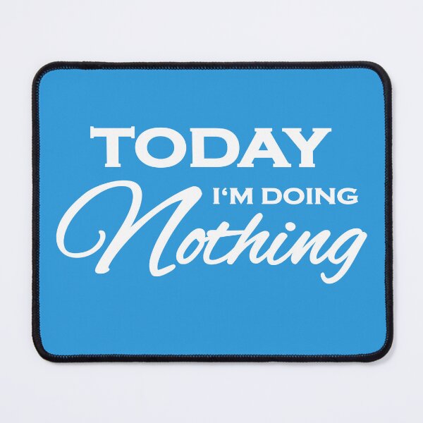 Item preview, Today I'm doing nothing designed and sold by TrendyDesigns.