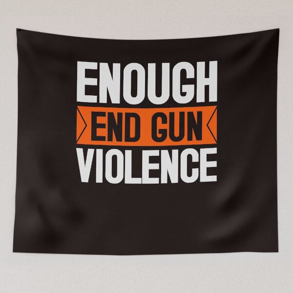 Item preview, Enough End Gun Violence Wear Orange Anti Violence designed and sold by carentifnp38.