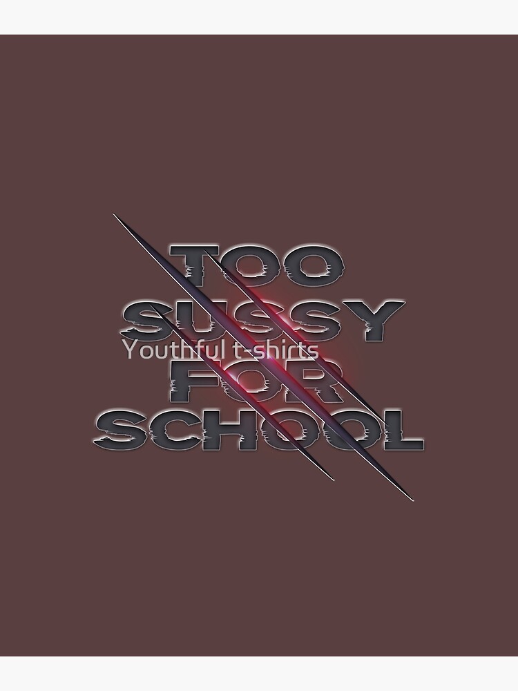 too sussy for school Poster for Sale by sednalafandy79