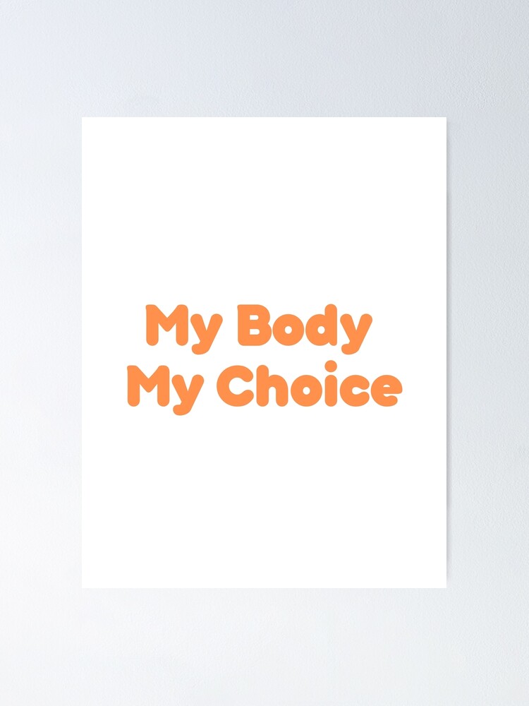 My Body My Choice Poster For Sale By Cemmirane Redbubble 