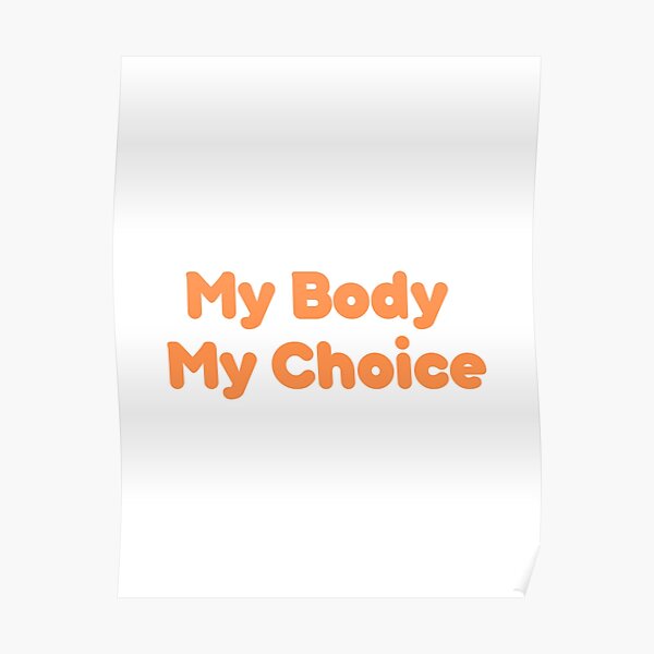 My Body My Choice Poster For Sale By Cemmirane Redbubble 