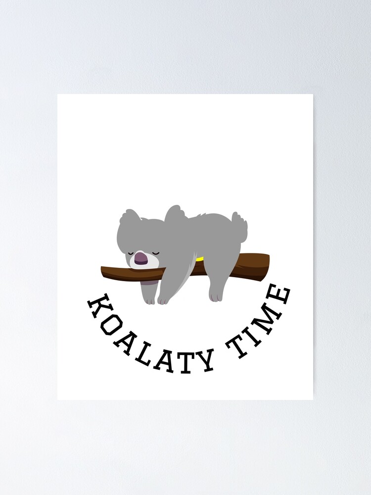 koalaty time Poster for Sale by StylishhCat