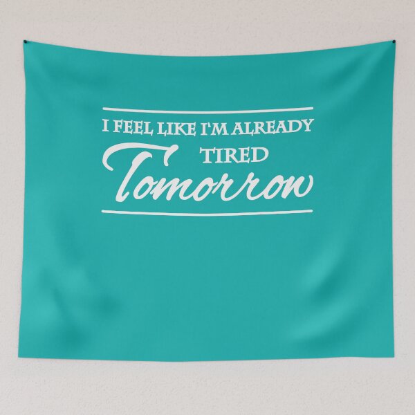 Item preview, I feel like I'm already tired tomorrow designed and sold by TrendyDesigns.