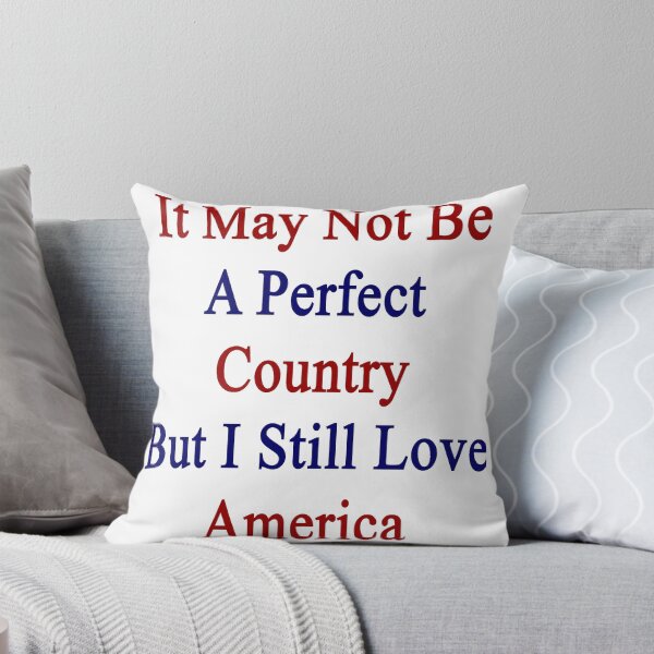Item preview, It May Not Be A Perfect Country But I Still Love America  designed and sold by supernova23.