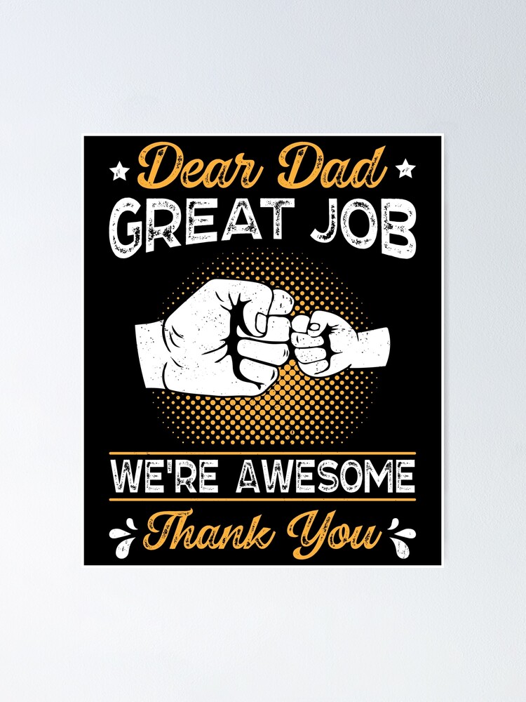 &ldquo;FATHER DAY 2022 ! Dear Dad Great Job We&rsquo;re Awesome Thank You - Funny