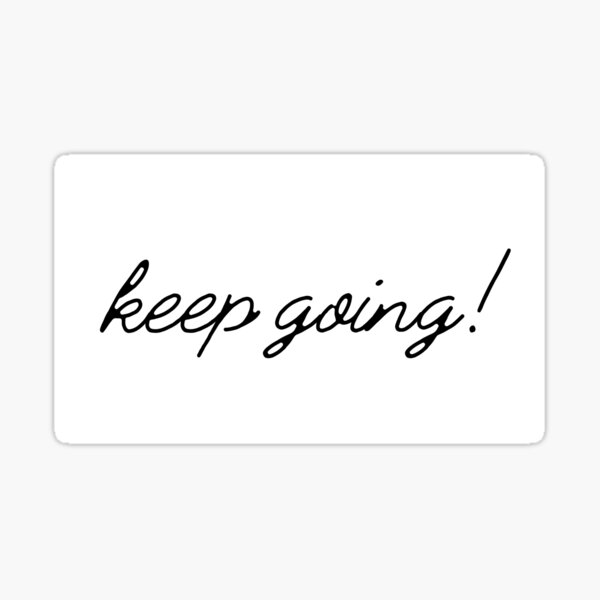 Keep Going Motivational Quote Sticker