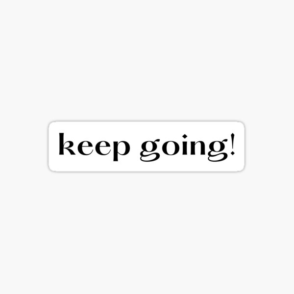 Copy of Keep Going Motivational Quote Sticker