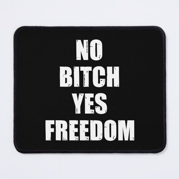 Item preview, No bitch yes freedom designed and sold by SidTastic .