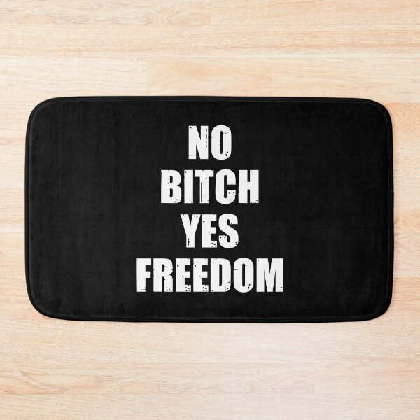 Item preview, No bitch yes freedom designed and sold by SidTastic .