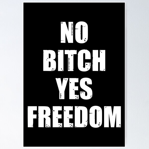 Item preview, No bitch yes freedom designed and sold by SidTastic .