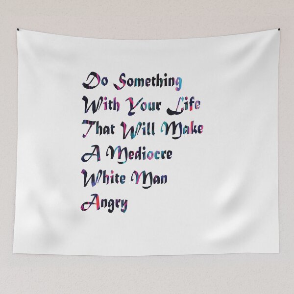 Item preview, Do Something With Your Life That Will Make A Mediocre White Man Angry designed and sold by PraArts2002.