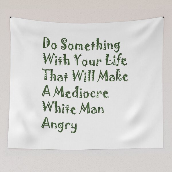 Item preview, Do Something With Your Life That Will Make A Mediocre White Man Angry designed and sold by PraArts2002.