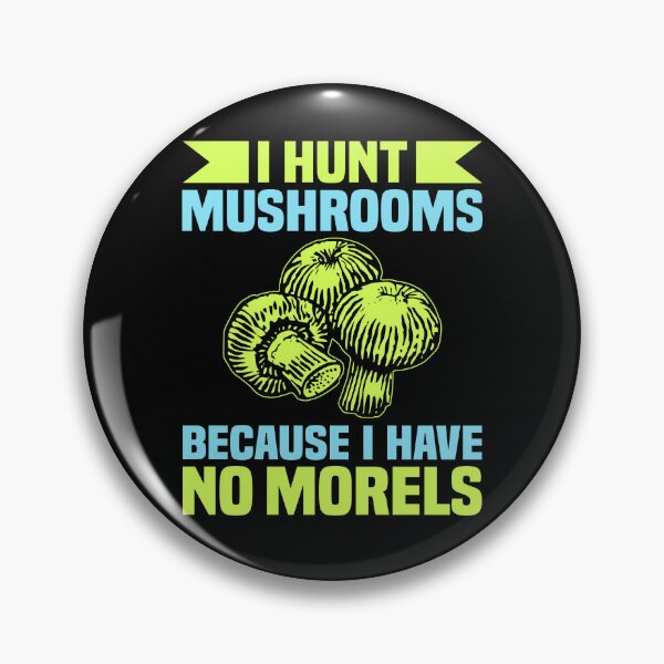 Item preview, I Hunt Mushrooms Because I Have No Morels Funny Hunting designed and sold by elvisg03.