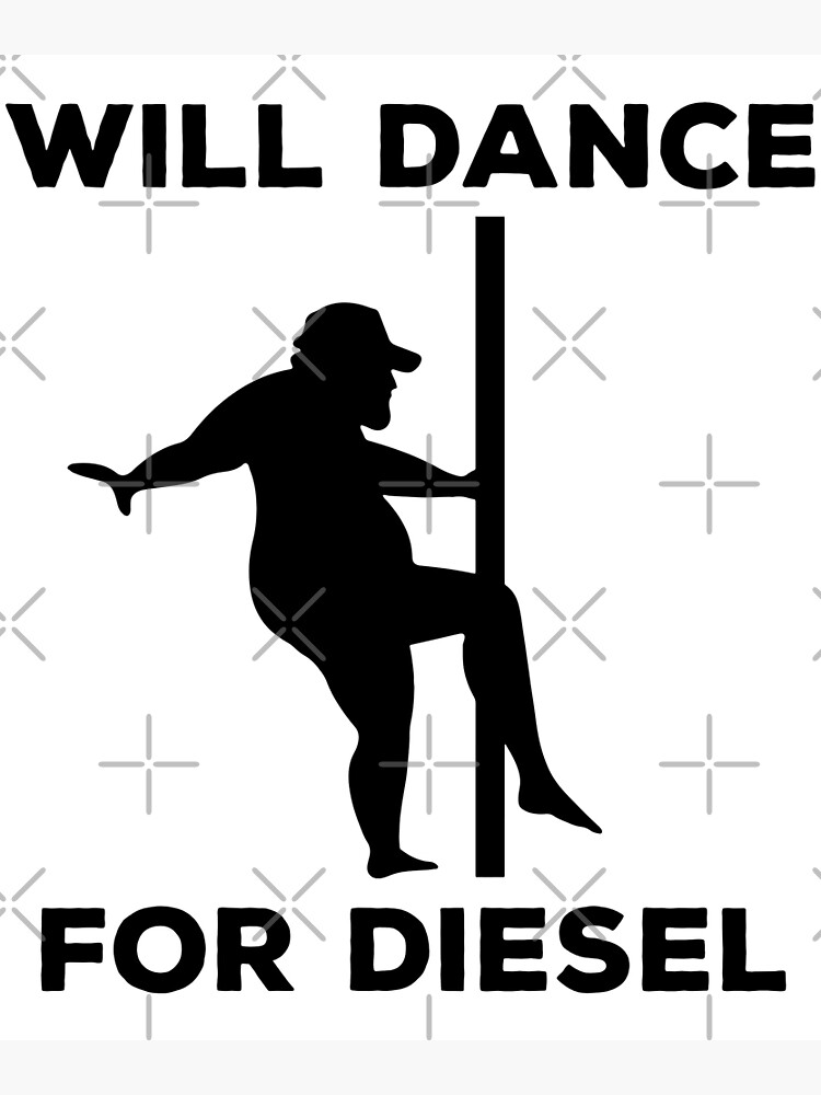 Funny Fat Guy Will Dance For Diesel Fat Man Pole Dance Poster for Sale by  annylikestone