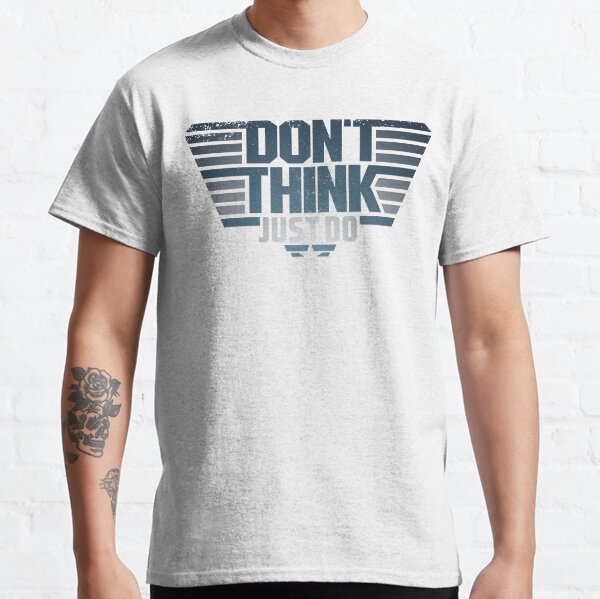 Don't Think Just Do Classic T-Shirt
