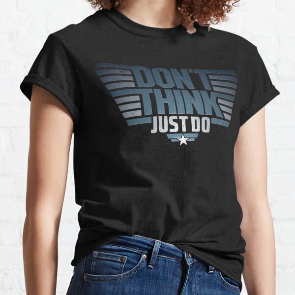 Don't Think Just Do Classic T-Shirt