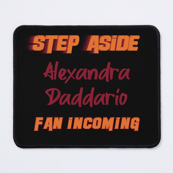 Item preview, Alexandra Daddario - Step Aside, incoming fan designed and sold by 2Girls1Shirt.