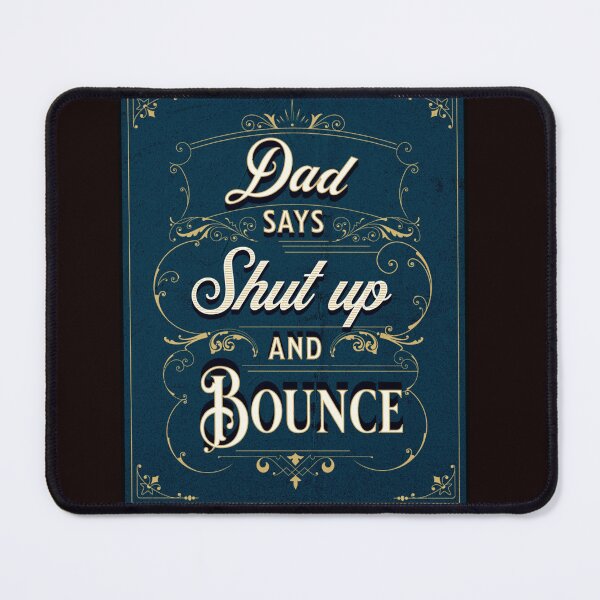 Item preview, Dad says Shut up & Bounce designed and sold by RishJal.