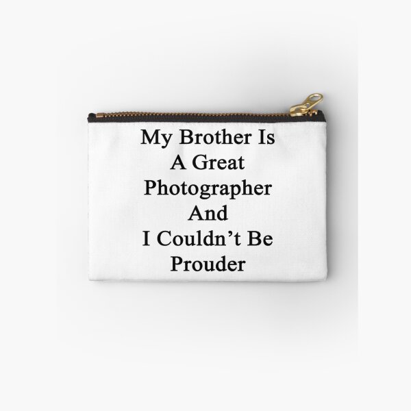 Item preview, My Brother Is A Great Photographer And I Couldn't Be Prouder  designed and sold by supernova23.