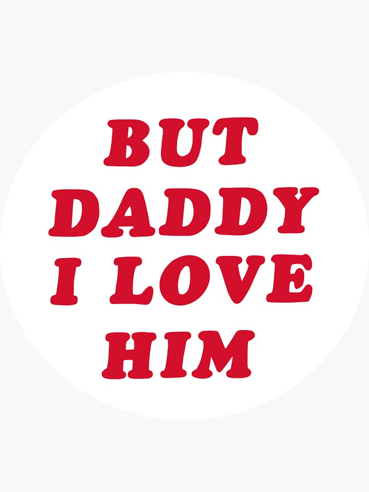 "But daddy I love him Harry styles" Sticker for Sale by Skylartattoos Redbubble