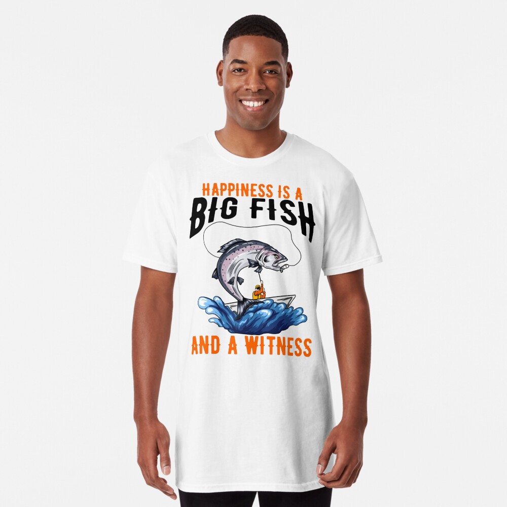 Funny Fishing & Angling T-Shirts Happiness is A Big Fish And A Witness  T-Shirt - India