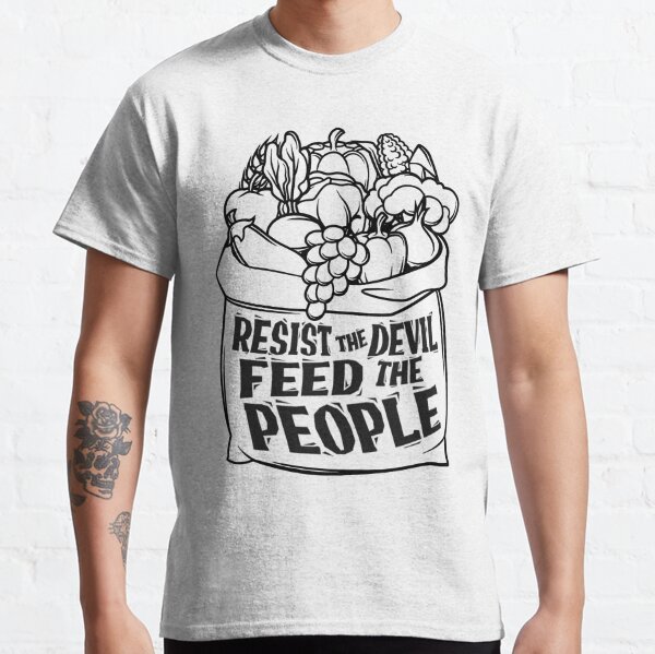 Resist the Devil! Feed the People! B/W Classic T-Shirt