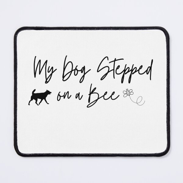 Item preview, My Dog Stepped on a Bee.  designed and sold by Doggymadness.