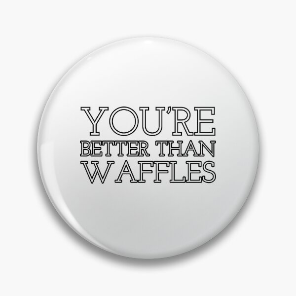 Item preview, You’re Better Than Waffles - Nina Zenik designed and sold by percabeth-sizzy.
