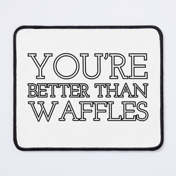 Item preview, You’re Better Than Waffles - Nina Zenik designed and sold by percabeth-sizzy.