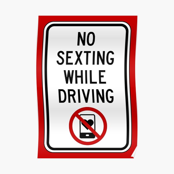 Road Sign No Sexting While Driving Poster For Sale By Clusterfudge Redbubble 